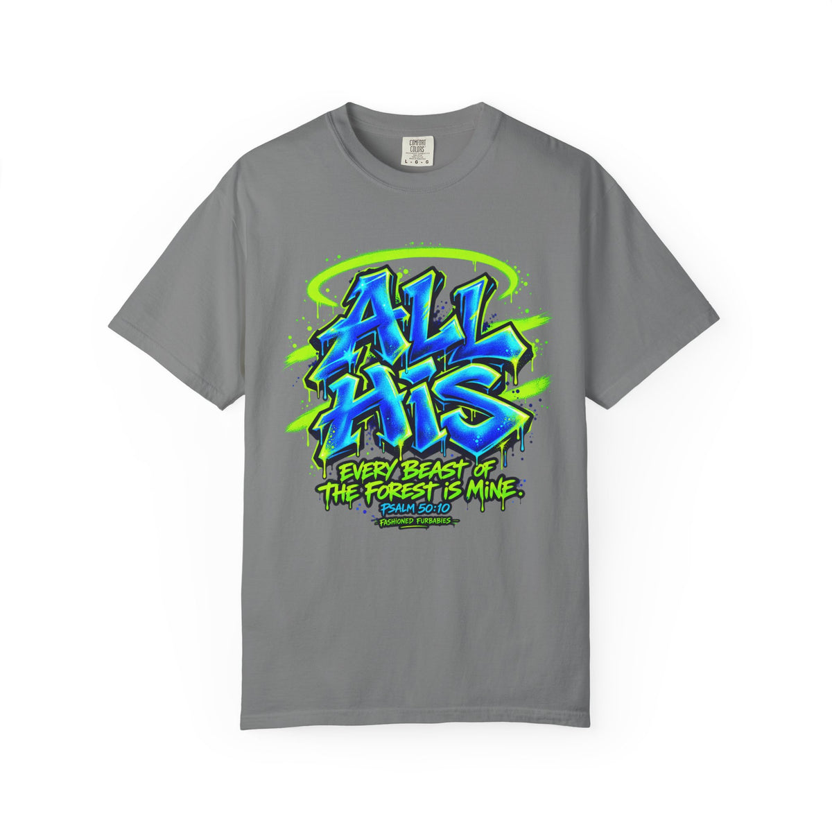 All His Graffiti T-Shirt — Psalm 50:10 Inspirational Christian Tee