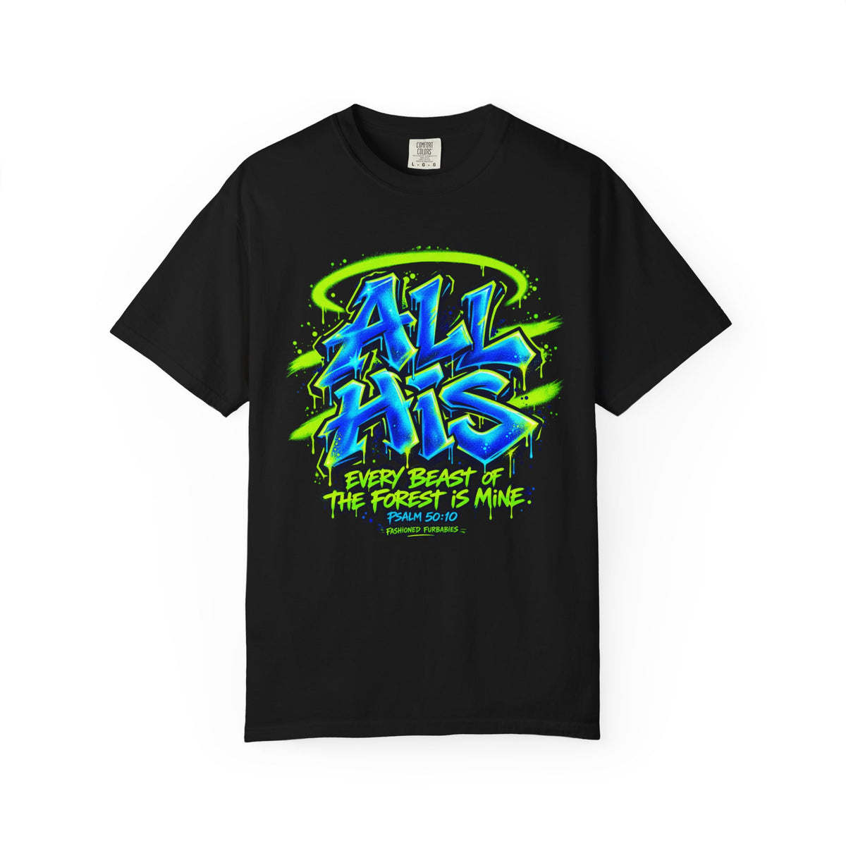 All His Graffiti T-Shirt — Psalm 50:10 Inspirational Christian Tee