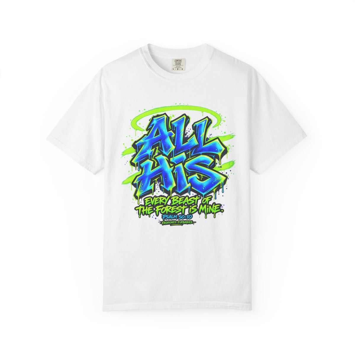 All His Graffiti T-Shirt — Psalm 50:10 Inspirational Christian Tee