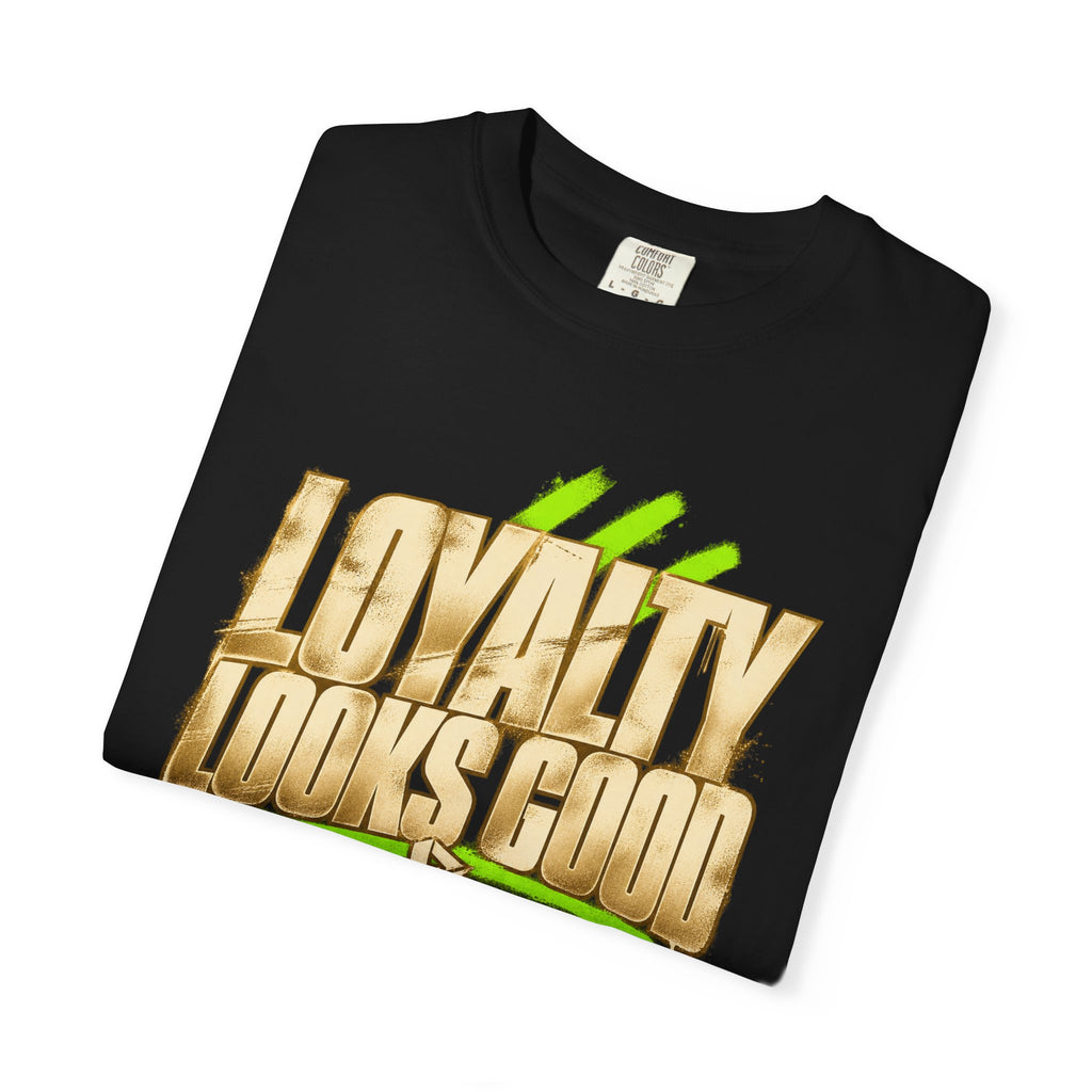 Loyalty Looks Good T-Shirt — Bold Gold Script Streetwear Tee